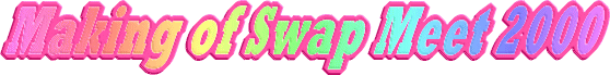 Making of swap meet 2000